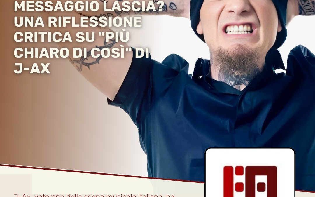 Un Testo che Provoca, ma Quale Messaggio Lascia? Una Riflessione Critica su “Più Chiaro di Così” di J-Ax